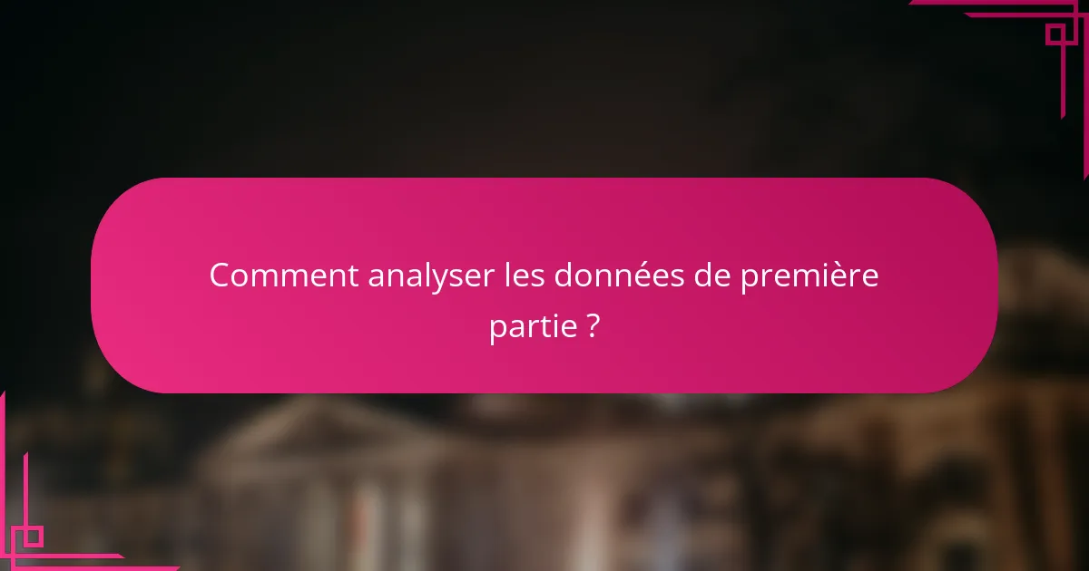 Comment analyser les données de première partie ?