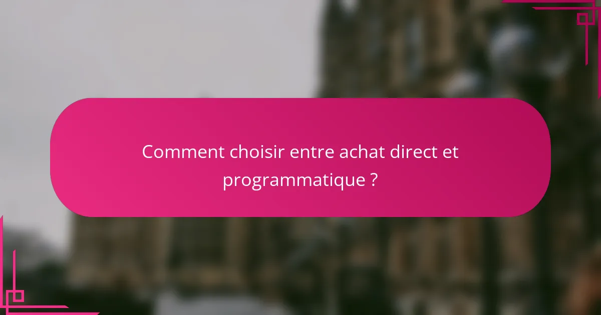 Comment choisir entre achat direct et programmatique ?