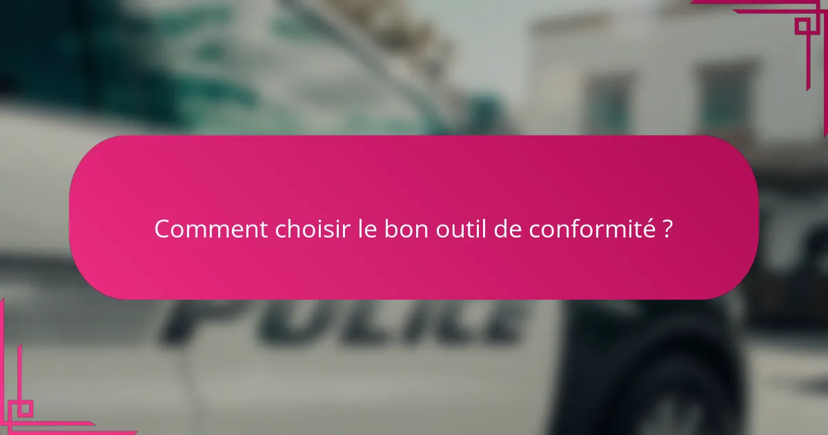 Comment choisir le bon outil de conformité ?