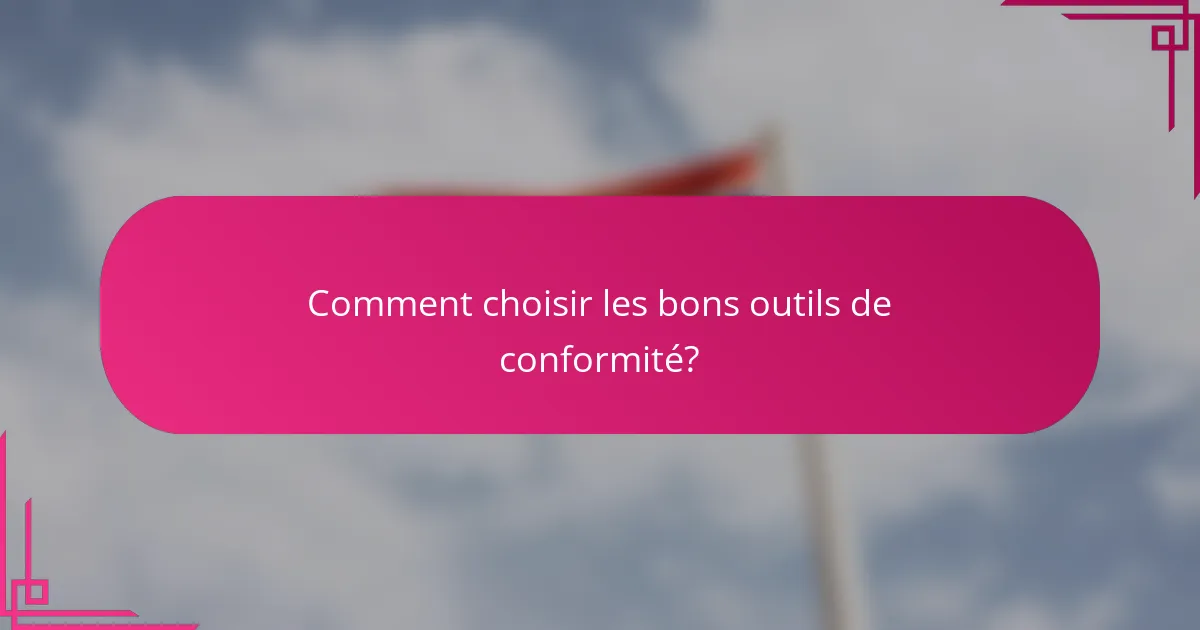 Comment choisir les bons outils de conformité?