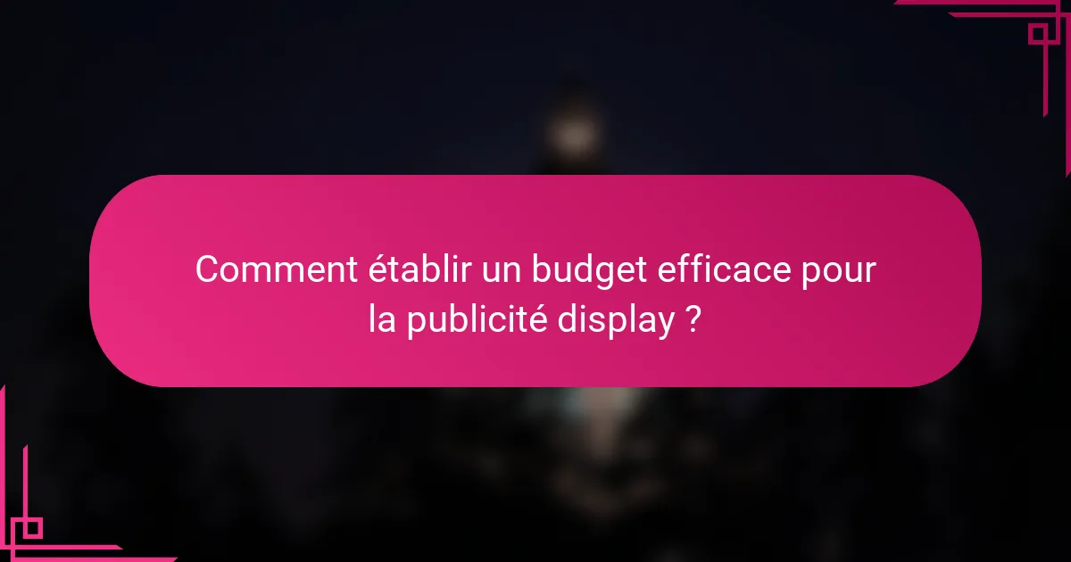 Comment établir un budget efficace pour la publicité display ?