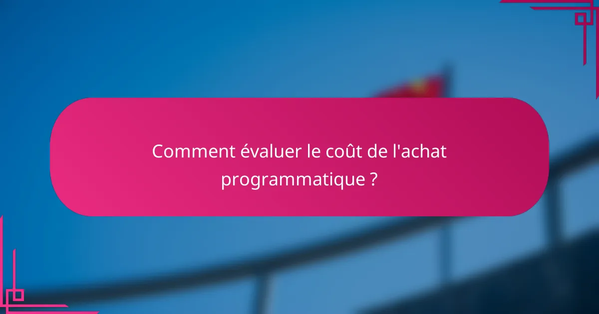 Comment évaluer le coût de l'achat programmatique ?