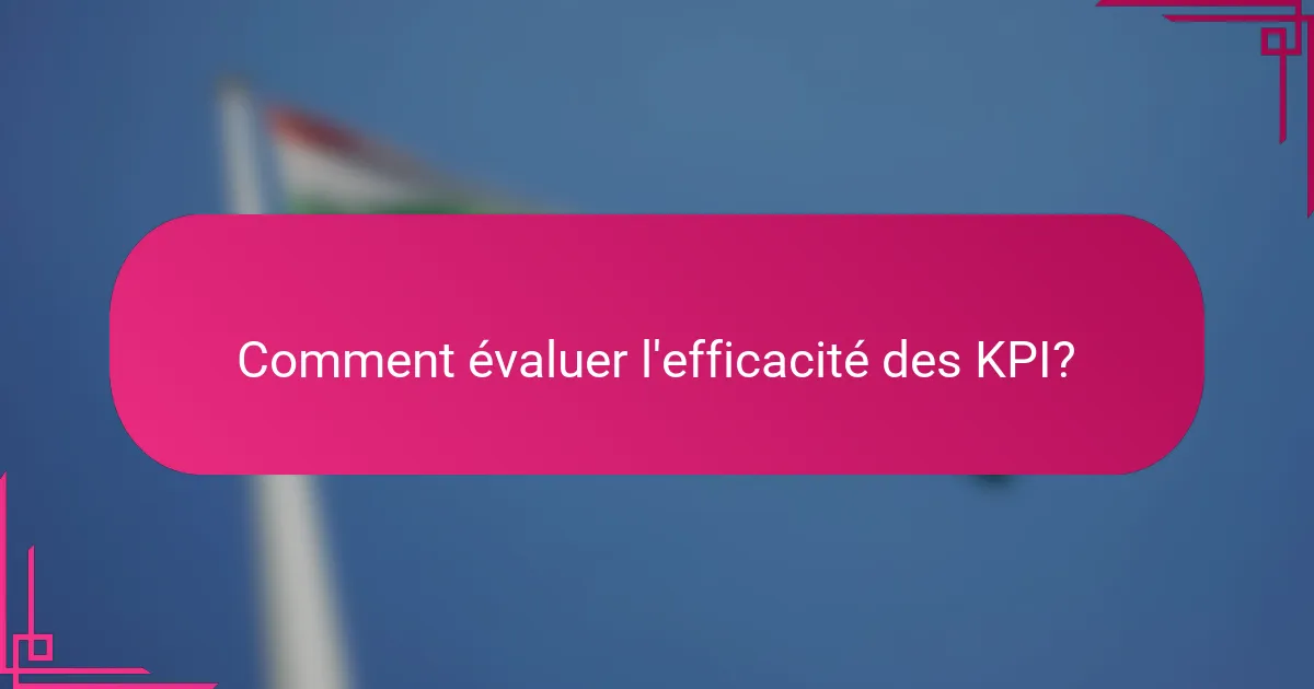 Comment évaluer l'efficacité des KPI?