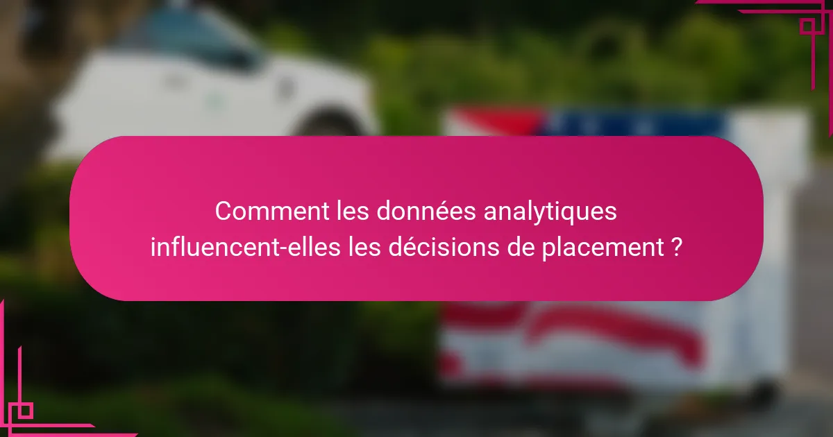 Comment les données analytiques influencent-elles les décisions de placement ?