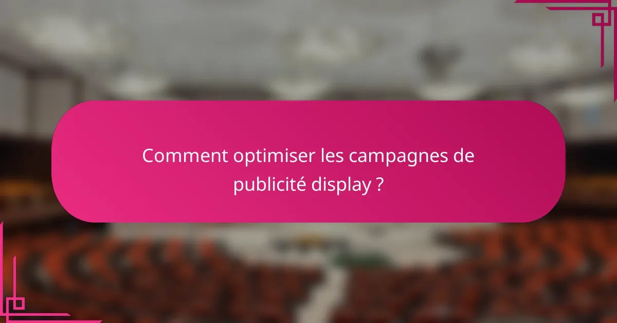 Comment optimiser les campagnes de publicité display ?