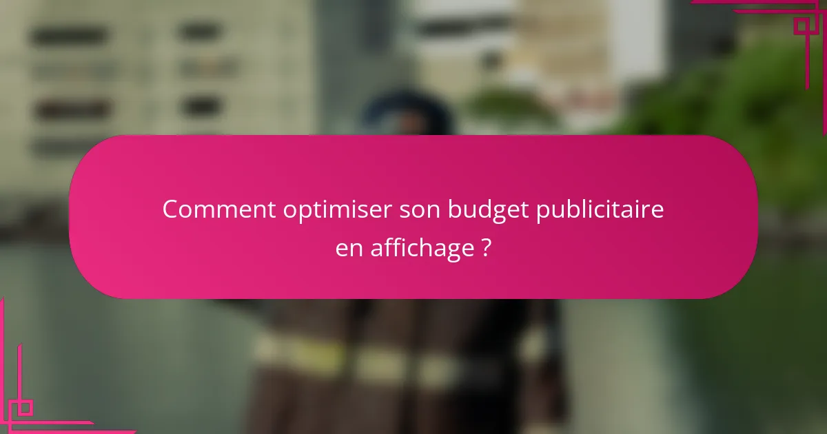 Comment optimiser son budget publicitaire en affichage ?