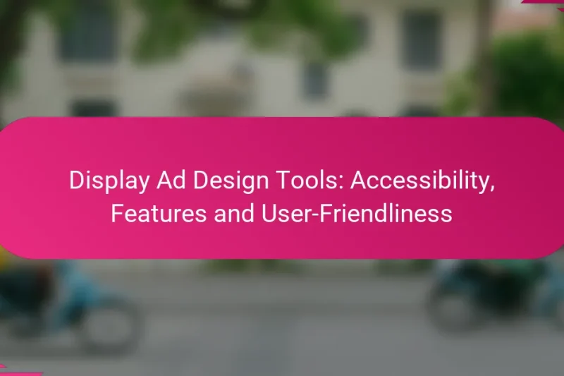 Outils de conception de publicités Display : accessibilité, fonctionnalités et convivialité