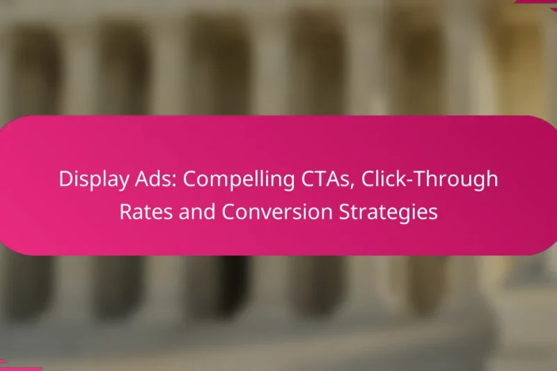 Annonces Display : Appels à l’Action Incitatifs, Taux de Clics et Stratégies de Conversion