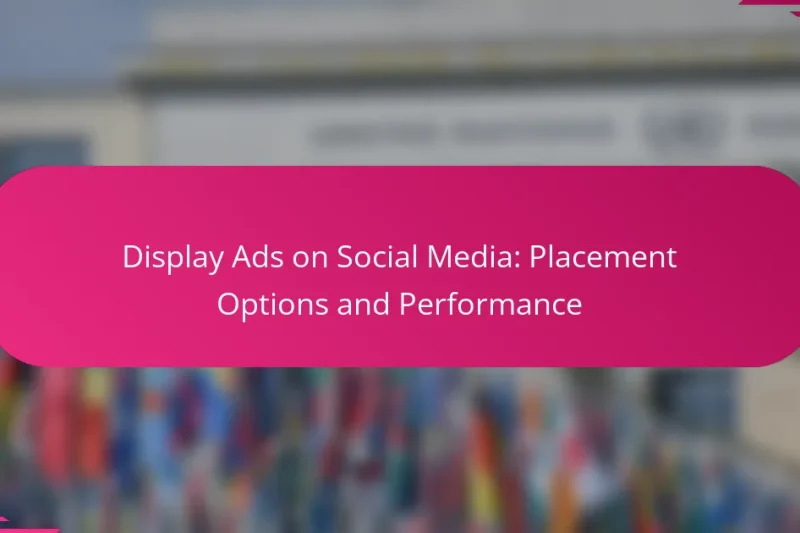 Afficher des annonces sur les réseaux sociaux : options de placement et performance