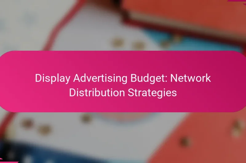 Budget de publicité display : stratégies de distribution réseau