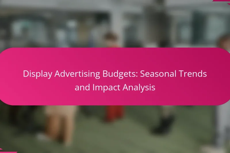 Budgets de Publicité Display : Tendances Saisonnières et Analyse d’Impact