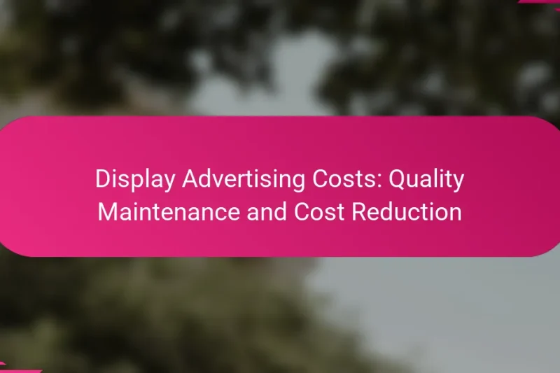 Coûts de la publicité display : maintien de la qualité et réduction des coûts