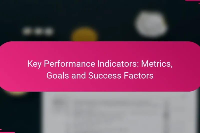 Indicateurs Clés de Performance : Métriques, Objectifs et Facteurs de Succès