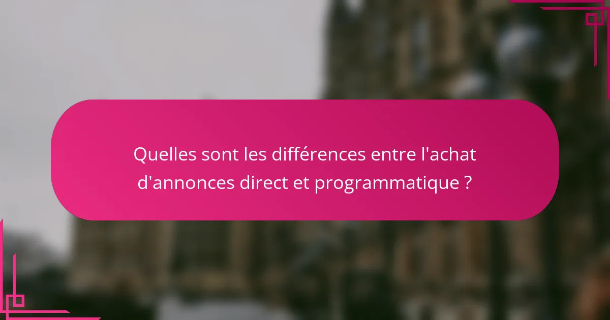 Quelles sont les différences entre l'achat d'annonces direct et programmatique ?