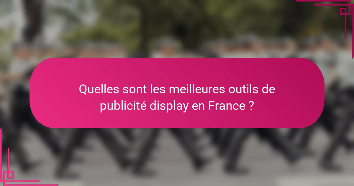 Quelles sont les meilleures outils de publicité display en France ?