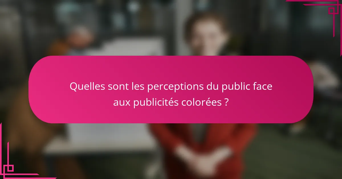 Quelles sont les perceptions du public face aux publicités colorées ?
