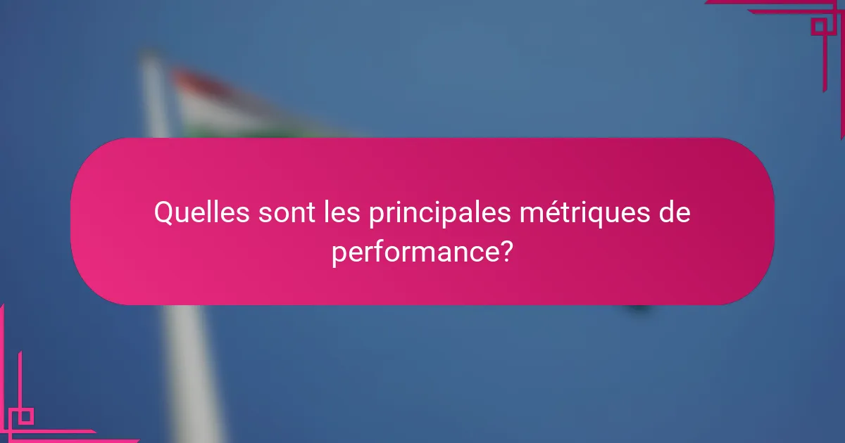 Quelles sont les principales métriques de performance?