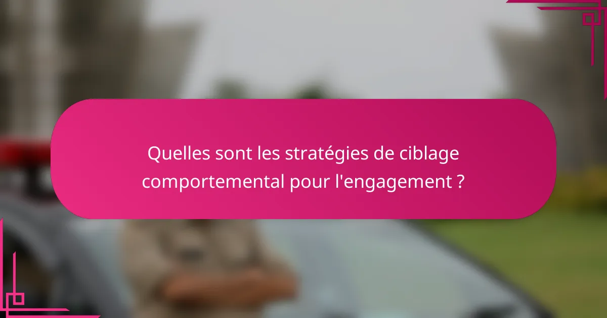 Quelles sont les stratégies de ciblage comportemental pour l'engagement ?