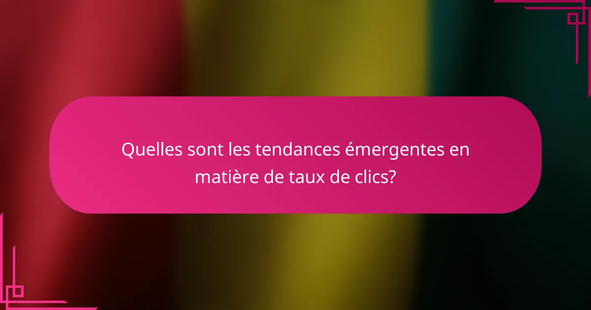 Quelles sont les tendances émergentes en matière de taux de clics?