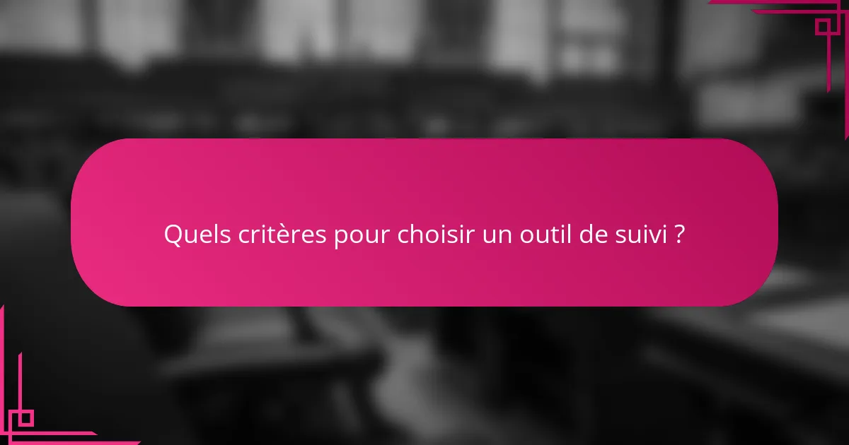 Quels critères pour choisir un outil de suivi ?