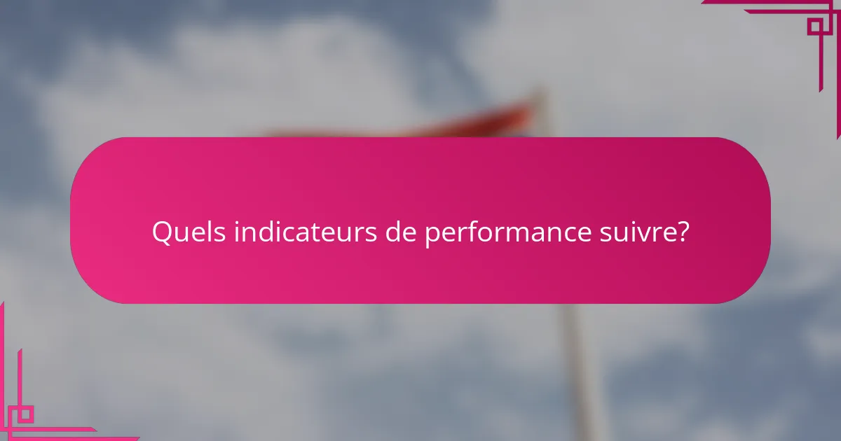 Quels indicateurs de performance suivre?