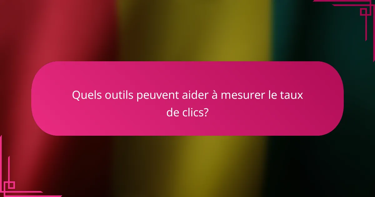 Quels outils peuvent aider à mesurer le taux de clics?