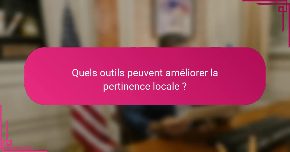 Quels outils peuvent améliorer la pertinence locale ?