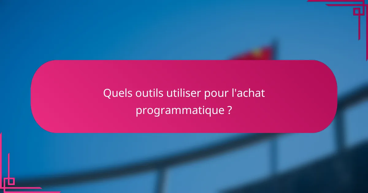 Quels outils utiliser pour l'achat programmatique ?