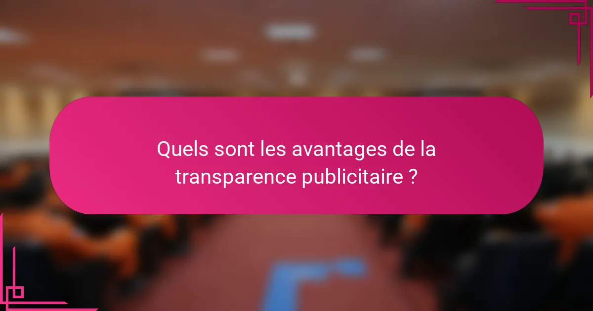 Quels sont les avantages de la transparence publicitaire ?
