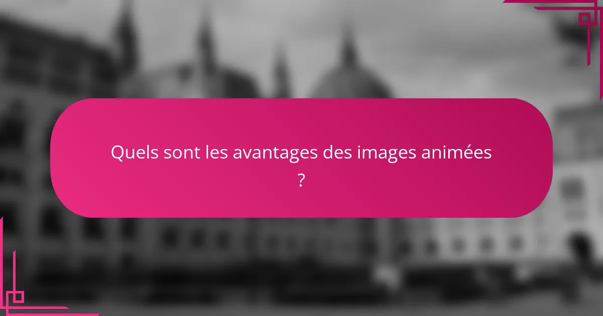 Quels sont les avantages des images animées ?