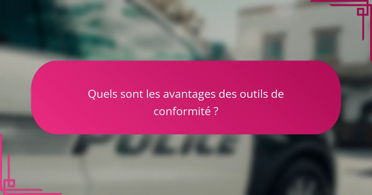 Quels sont les avantages des outils de conformité ?