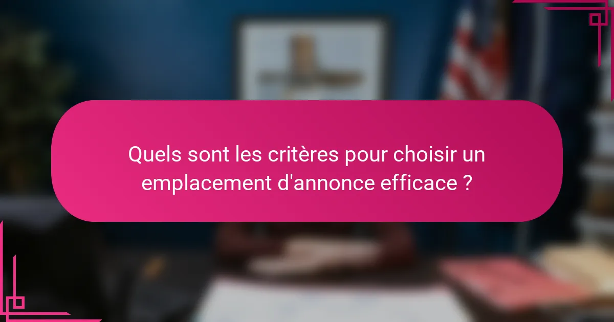 Quels sont les critères pour choisir un emplacement d'annonce efficace ?