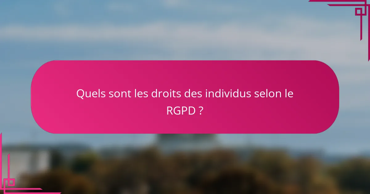Quels sont les droits des individus selon le RGPD ?