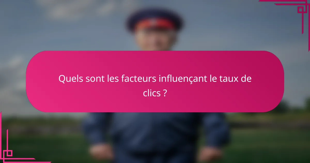 Quels sont les facteurs influençant le taux de clics ?