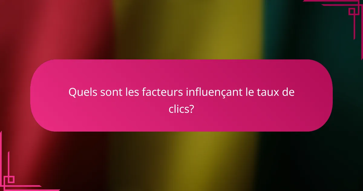 Quels sont les facteurs influençant le taux de clics?